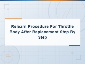 Throttle Body Relearn Procedure After Replacement: Step-by-Step Guide