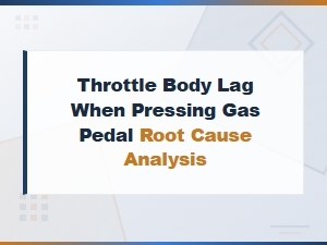 Throttle Body Lag When Pressing Gas Pedal: Root Cause Analysis and Solutions