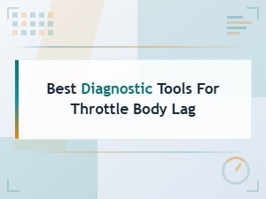 Keyword: Best Diagnostic Tools for Throttle Body Lag