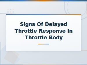 Signs of Delayed Throttle Response in Your Throttle Body